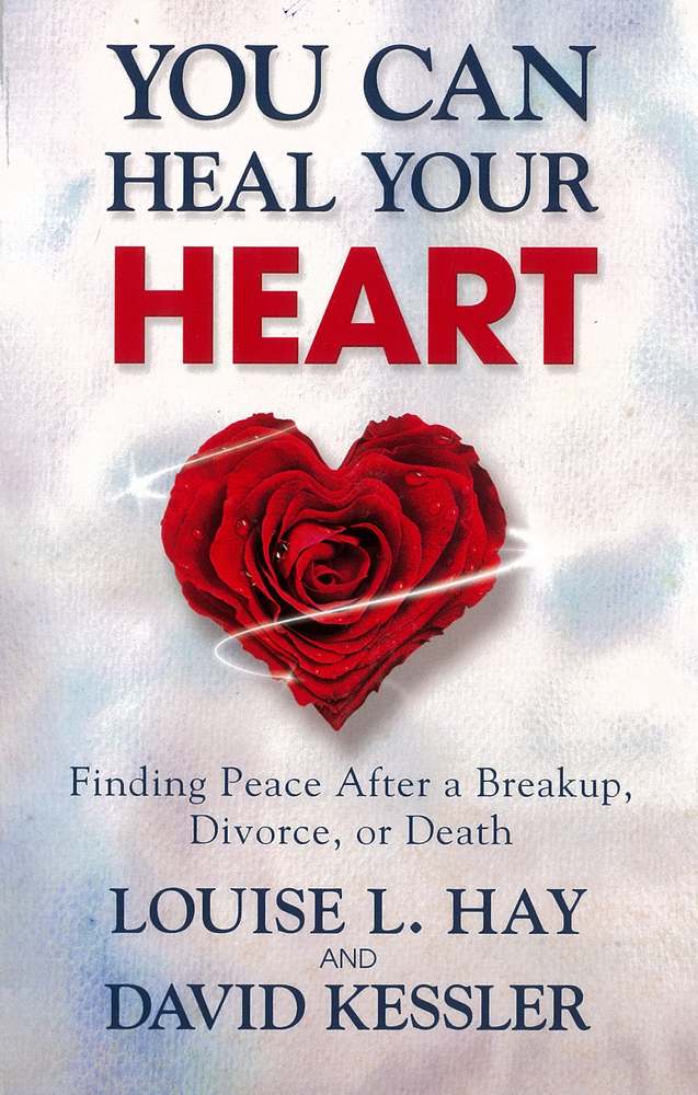 You Can Heal Your Heart: Finding Peace After a Breakup, Divorce or Death book cover