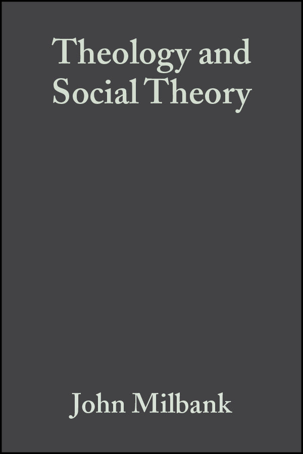 Theology and Social Theory: Beyond Secular Reason cover
