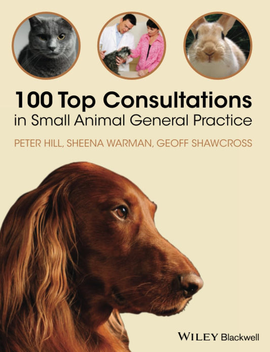 100 Top Consultations in Small Animal General Practice