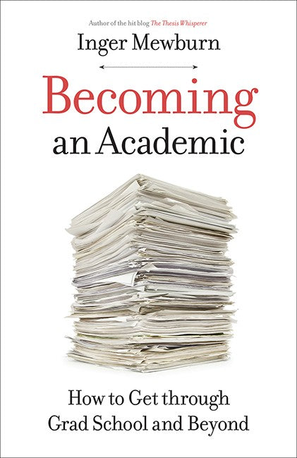Becoming an Academic:: How to Get through Grad School and Beyond