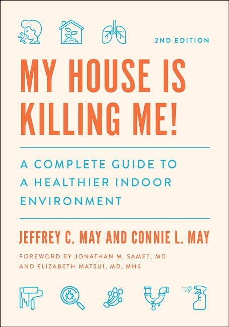 My House Is Killing Me!:: A Complete Guide to a Healthier Indoor Environment 2ed