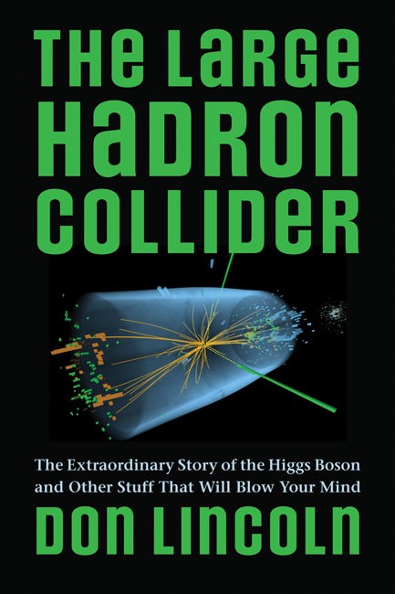 Large Hadron Collider:: The Extraordinary Story of the Higgs Boson and Other Stuff That Will Blow Your Mind