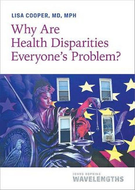 Why Are Health Disparities Everyone's Problem?: