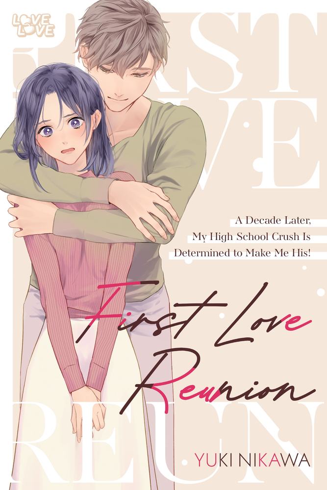 First Love Reunion: A Decade Later, My High School Crush Is Determined to Make Me His! book cover