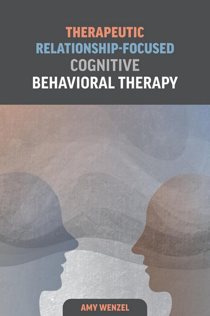 Therapeutic Relationship-Focused Cognitive Behavioral Therapy cover