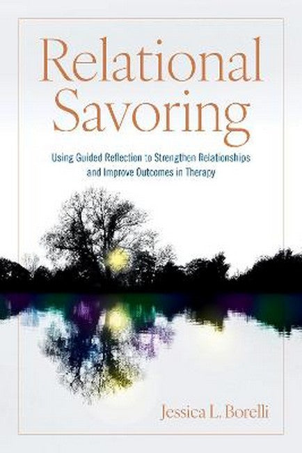 Relational Savoring: Using Guided Reflection to Strengthen Relationships and Improve Outcomes