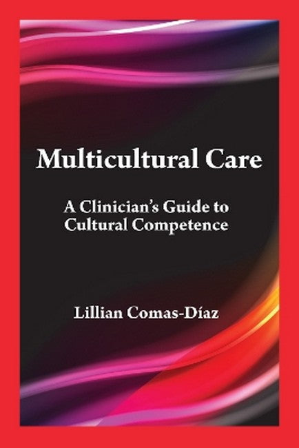 Multicultural Care: A Clinician's Guide to Cultural Competence