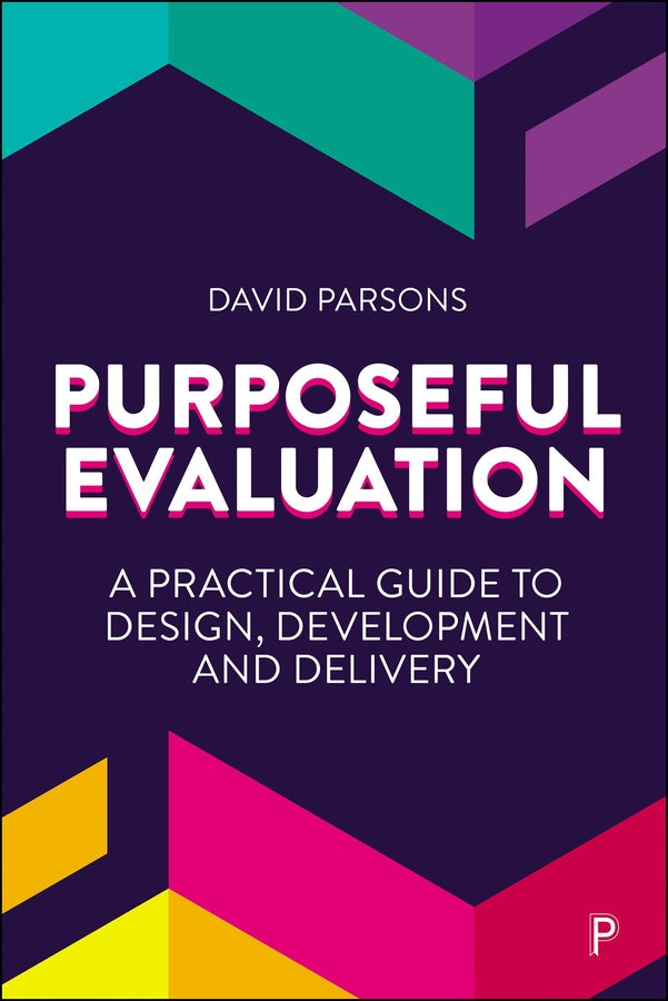 Purposeful Evaluation: A Practical Guide to Design, Development and Delivery cover