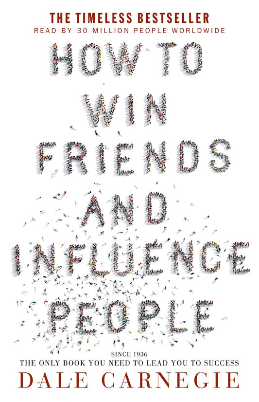 How to Win Friends & Influence People: the bestselling and only book you need to lead you to success, over 15 million copies sold worldwide