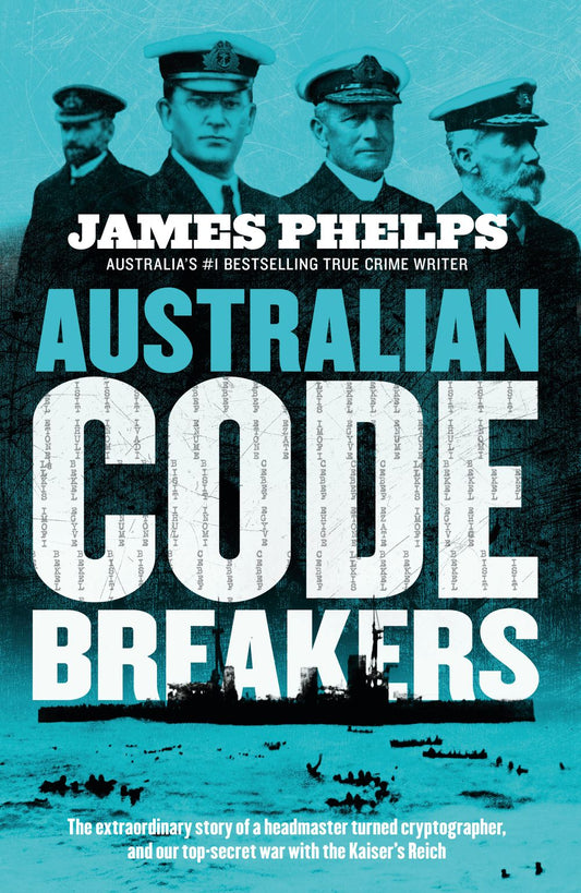 Australian Code Breakers: Our top-secret war with the Kaiser's Reich