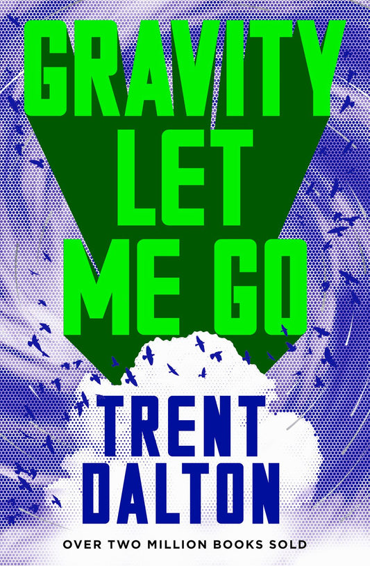 Gravity Let Me Go: The astonishing new novel from the bestselling author of BOY SWALLOWS UNIVERSE and LOLA IN THE MIRROR