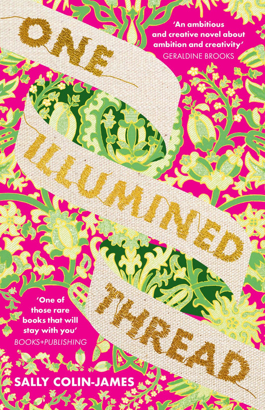 One Illumined Thread: The inspired stunning new debut historical novel for fans of Geraldine Brooks, Dominic Smith and Pip Williams