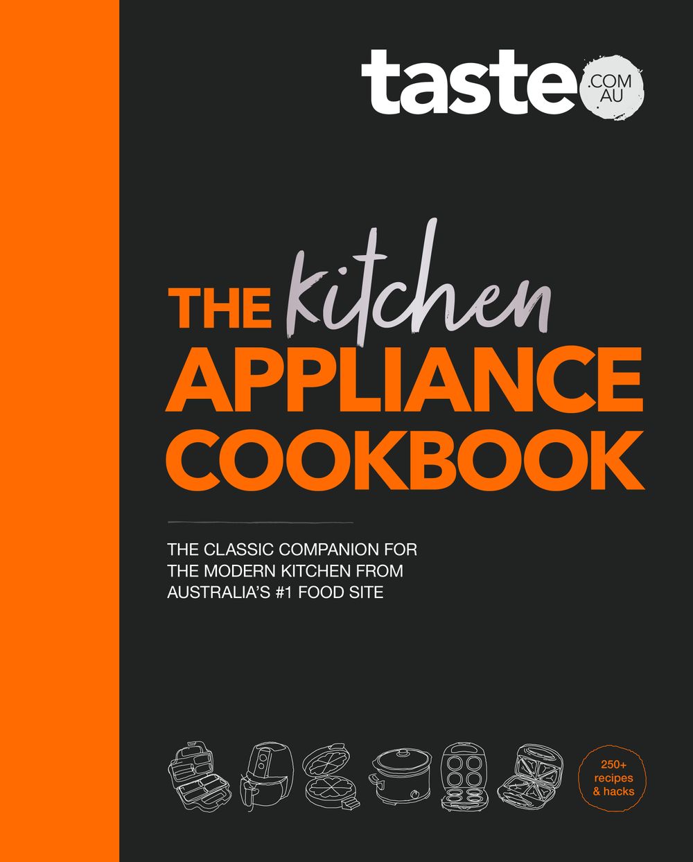 The Kitchen Appliance Cookbook: The only book you need for appliance cooking from Australia's #1 food site taste.com.au