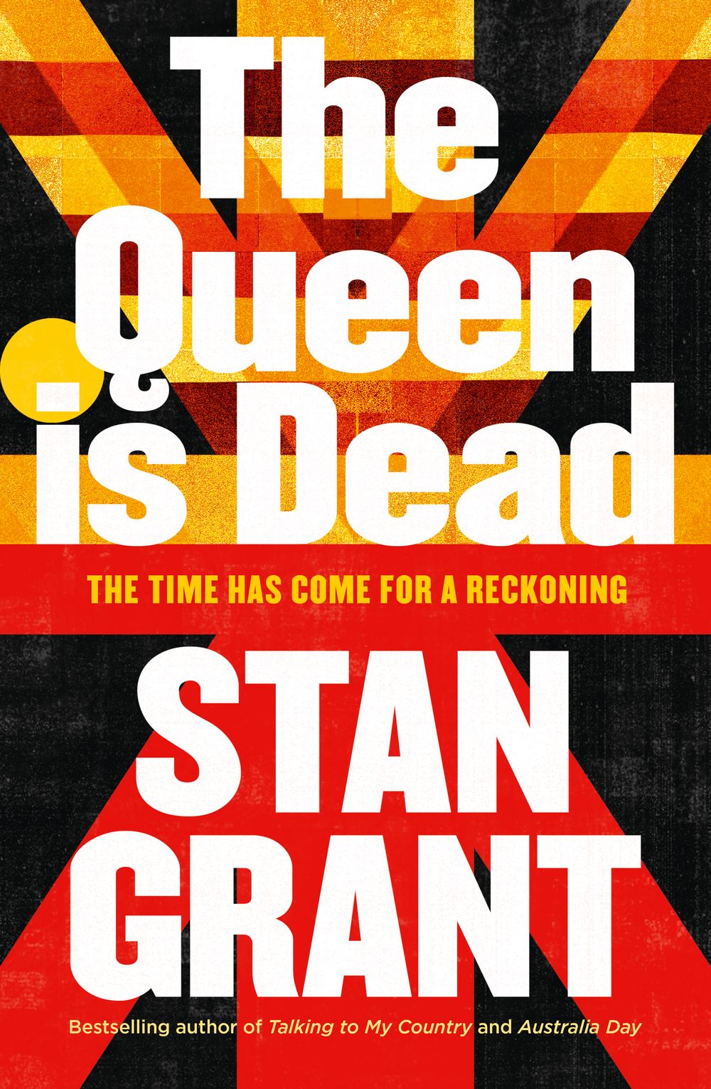 The Queen Is Dead: The passionate and powerful bestselling book by critically acclaimed journalist and author of Talking to My Country and Australia Day