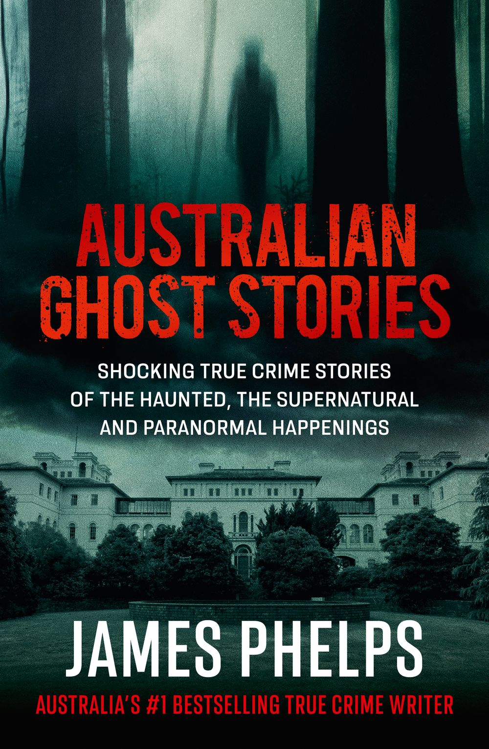 Australian Ghost Stories: New haunting true crime stories of the supernatural and paranormal from the bestselling author of AUSTRALIA'S MOST INFAMOUS JAIL and AUSTRALIAN HEIST