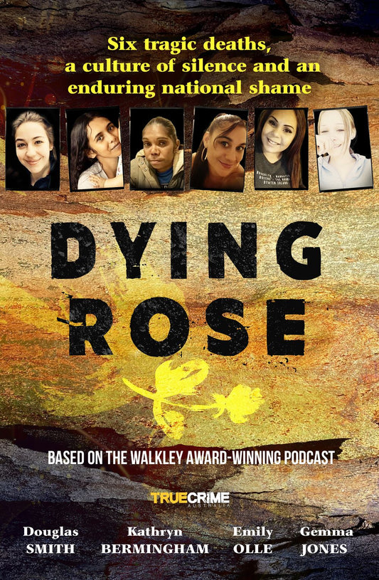 Dying Rose: The new book based on the award-winning must-listen podcast, for readers of BOWRAVILLE, I CATCH KILLERS and STALKING CLAREMONT