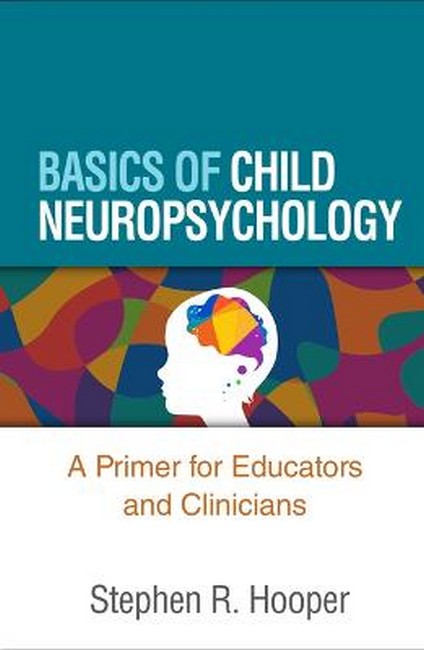 Basics of Child Neuropsychology (PB): A Primer for Educators and Clinicians