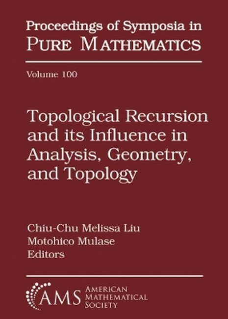 Topological Recursion and Its Influence in Analysis, Geometry, and Topology cover