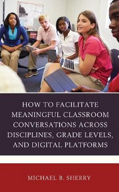 How to Facilitate Meaningful Classroom Conversations across Disciplines,: