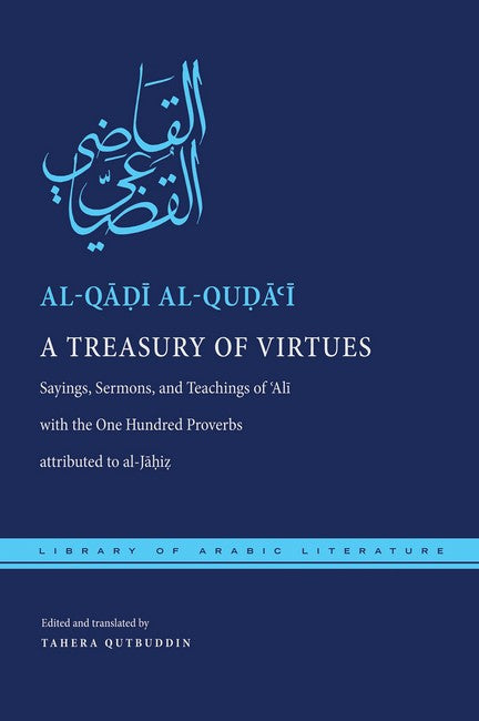 A Treasury of Virtues: Sayings, Sermons, and Teachings of 'Ali, with the One Hundred Proverbs a