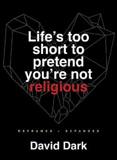 Life's Too Short to Pretend You're Not Religious cover