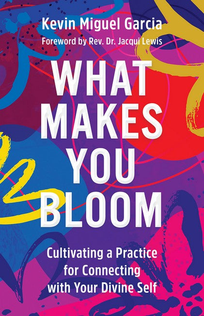 What Makes You Bloom: Cultivating a Practice for Connecting with Your Divine Self