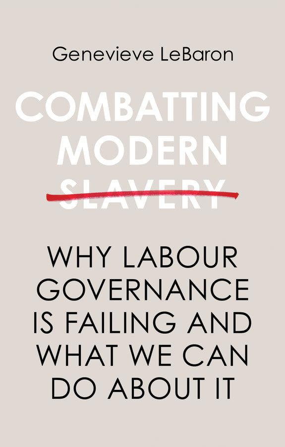 Combatting Modern Slavery: Why Labour Governance is Failing and What We Can Do About It cover
