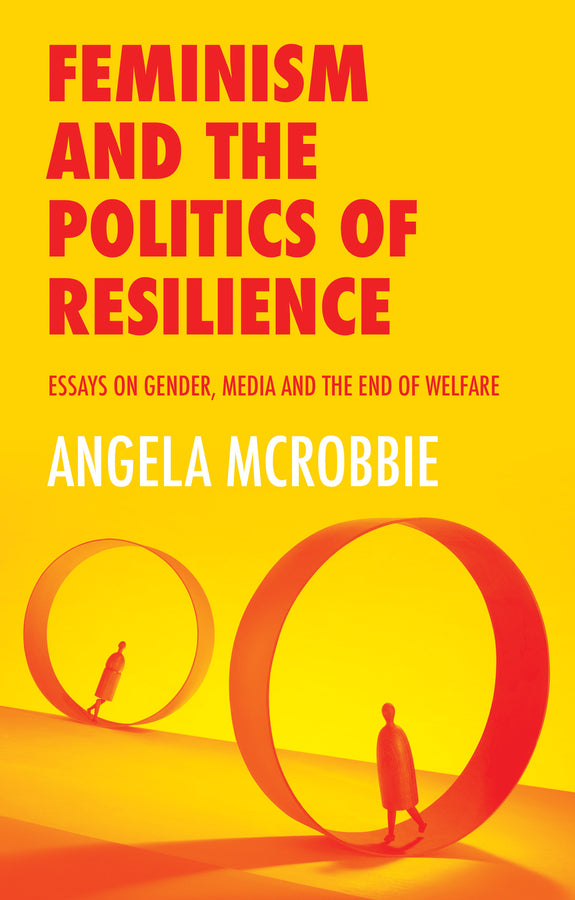 Feminism and the Politics of Resilience: Essays on Gender, Media and the End of Welfare cover