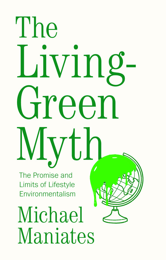 The Living-Green Myth: The Promise and Limits of Lifestyle Environmentalism cover
