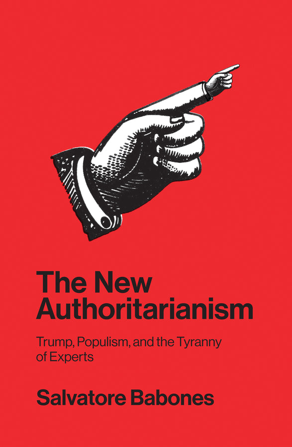 The New Authoritarianism: Trump, Populism, and the Tyranny of Experts cover