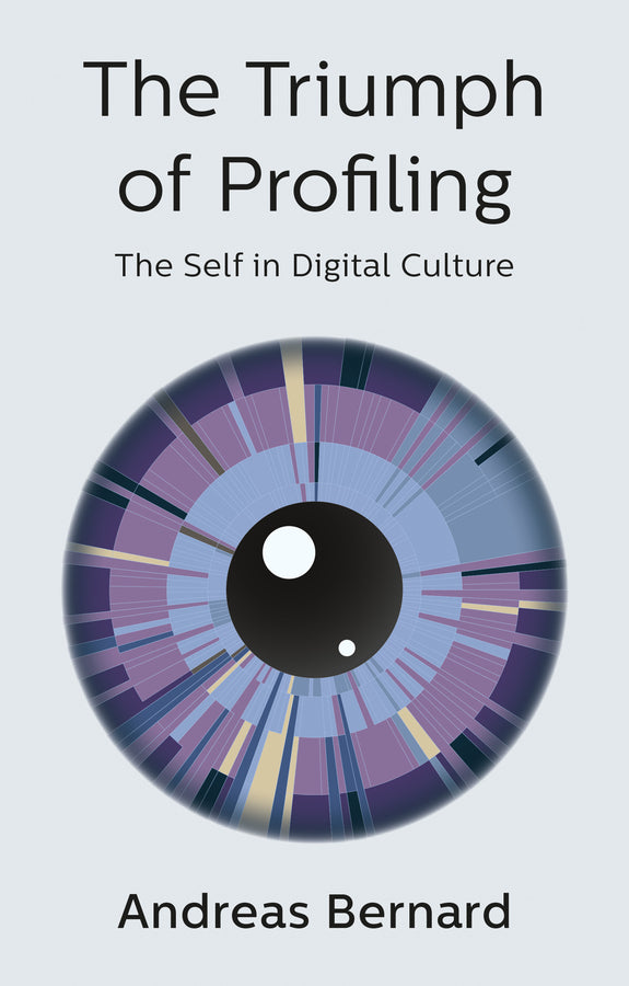 The Triumph of Profiling: The Self in Digital Culture cover