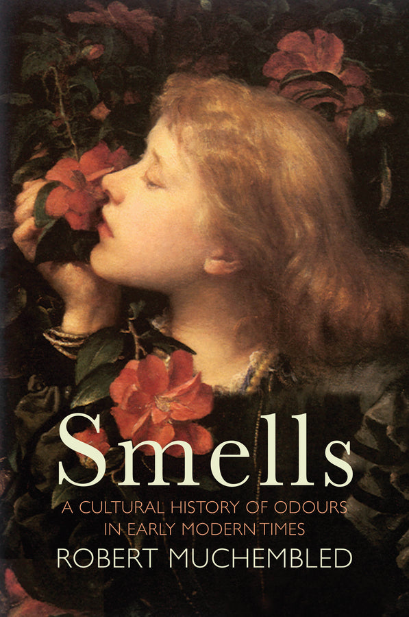 Smells: A Cultural History of Odours in Early Modern Times cover