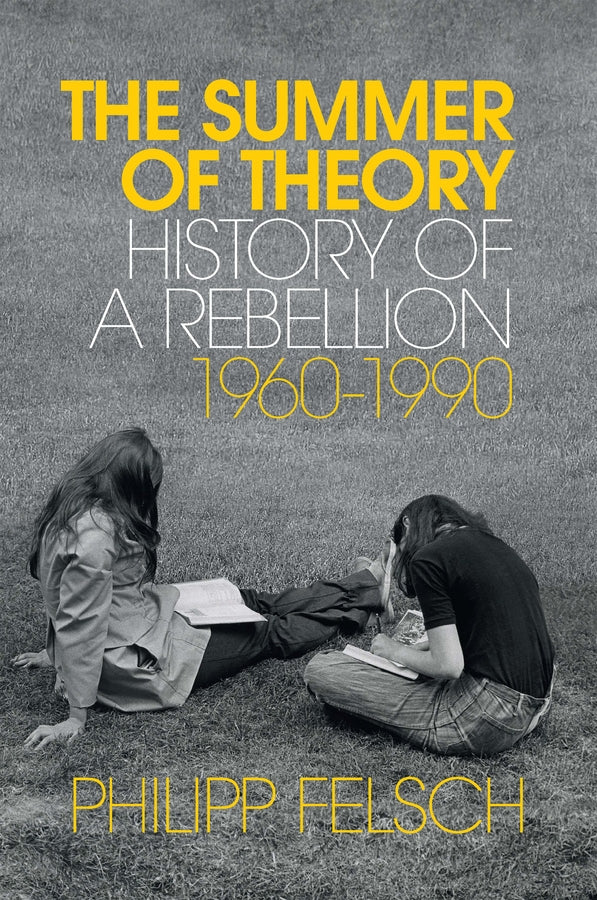 The Summer of Theory: History of a Rebellion, 1960-1990 cover