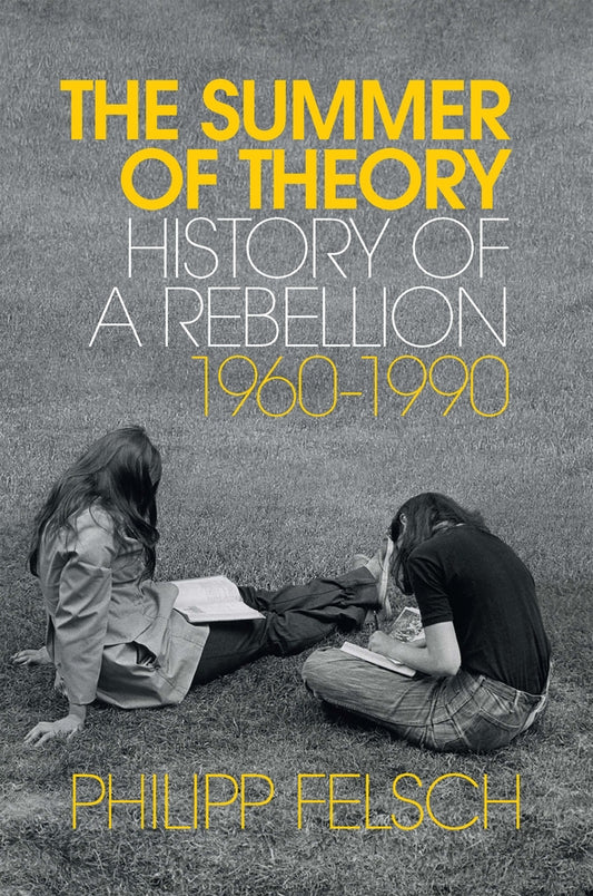 The Summer of Theory: History of a Rebellion, 1960-1990 cover