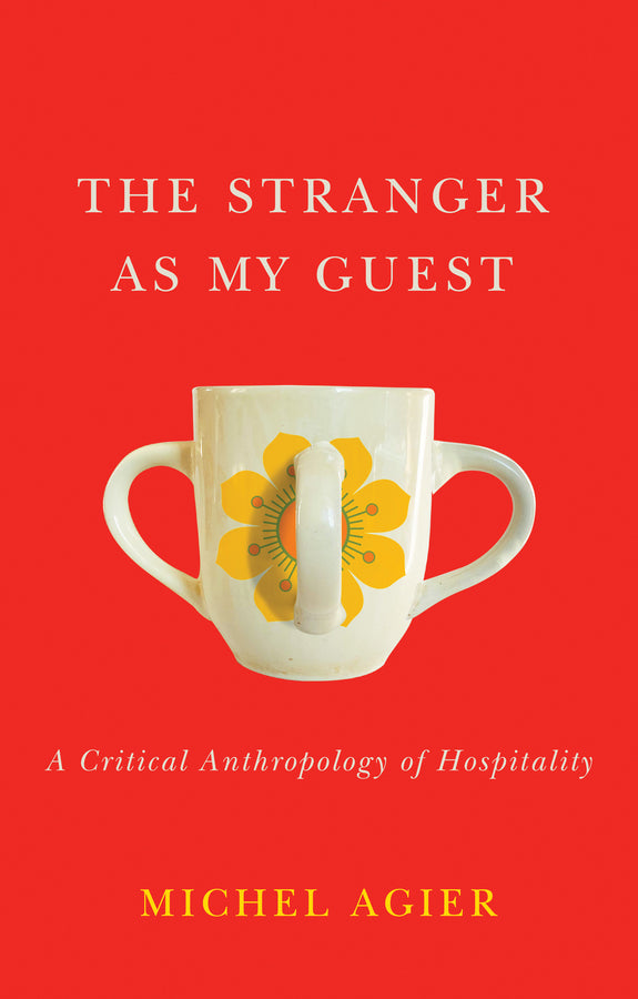 The Stranger as My Guest: A Critical Anthropology of Hospitality cover