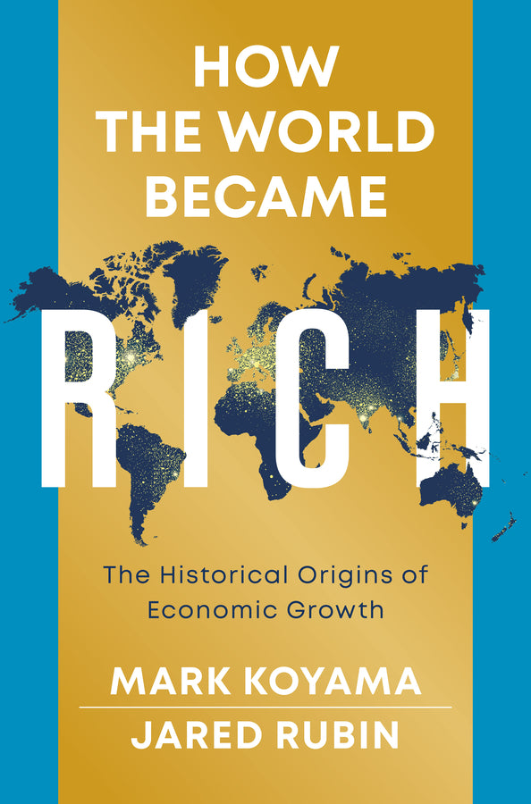 How the World Became Rich: The Historical Origins of Economic Growth cover