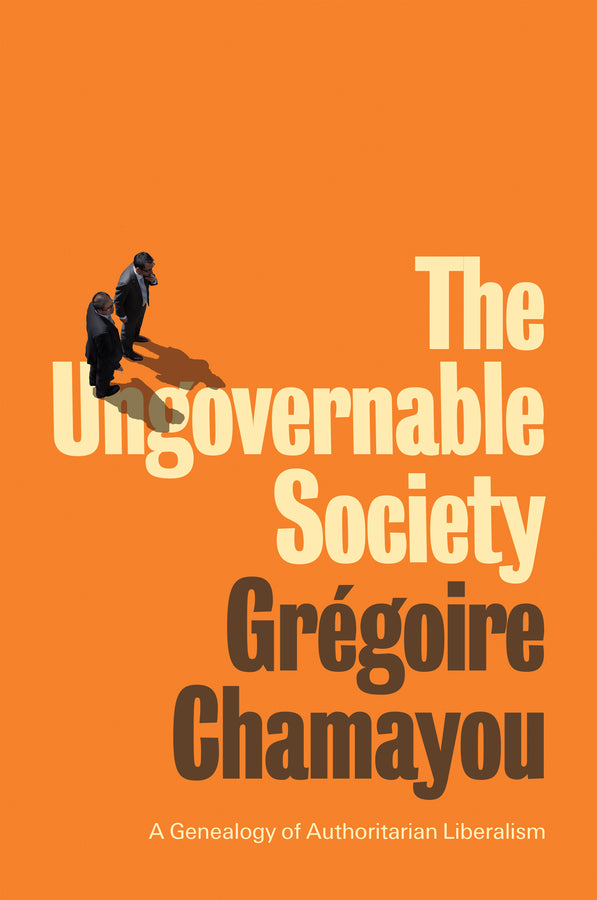 The Ungovernable Society: A Genealogy of Authoritarian Liberalism cover
