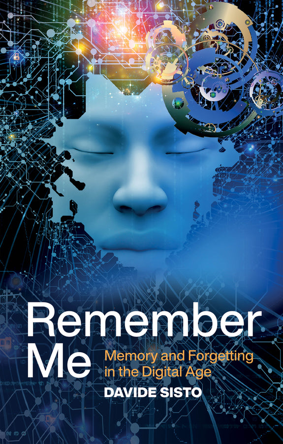 Remember Me: Memory and Forgetting in the Digital Age cover