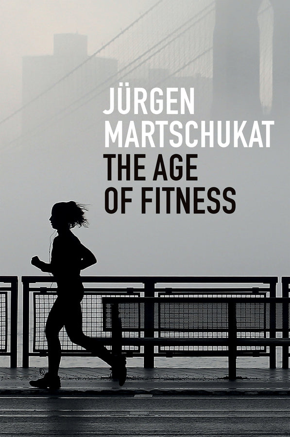 The Age of Fitness: How the Body Came to Symbolize Success and Achievement cover