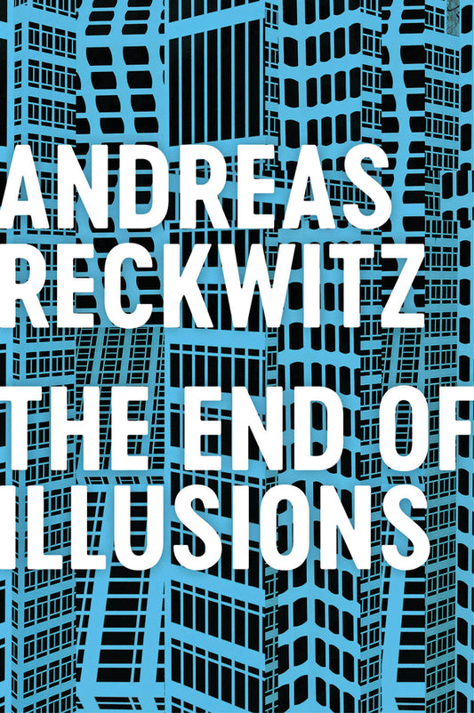 The End of Illusions: Politics, Economy, and Culture in Late Modernity cover