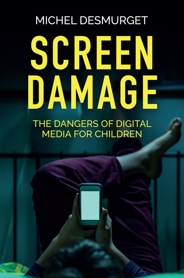 Screen Damage: The Dangers of Digital Media for Children cover