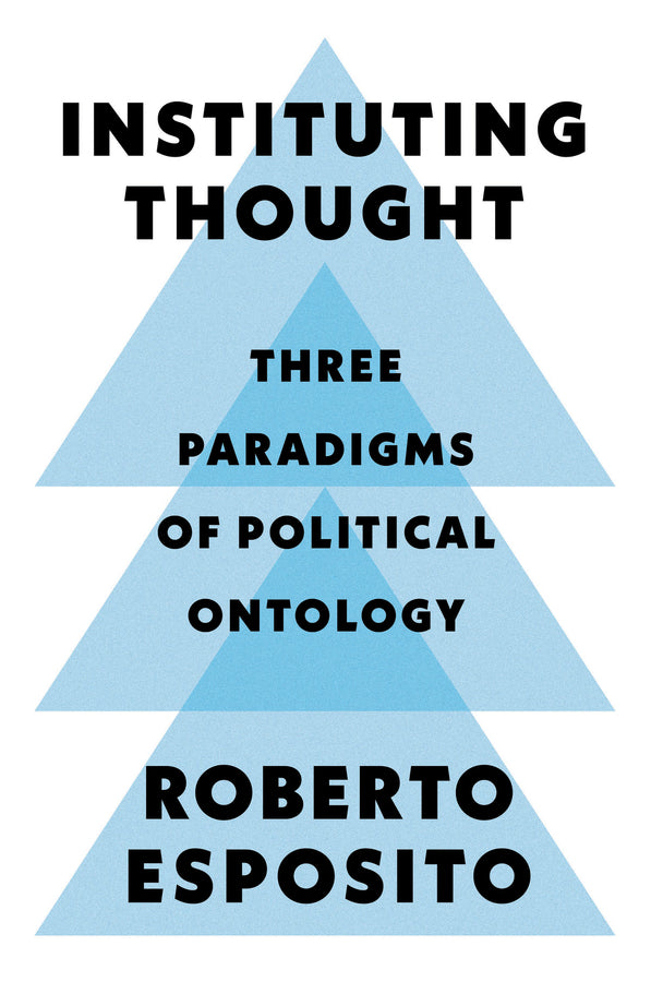 Instituting Thought: Three Paradigms of Political Ontology cover