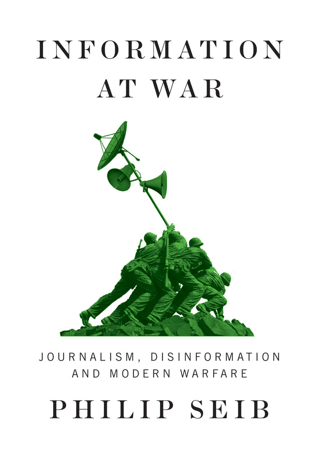 Information at War: Journalism, Disinformation, and Modern Warfare cover
