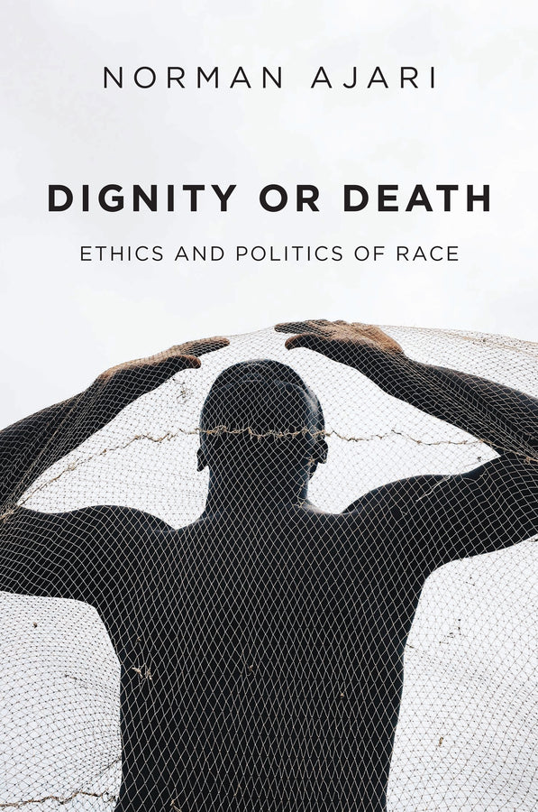 Dignity or Death: Ethics and Politics of Race cover