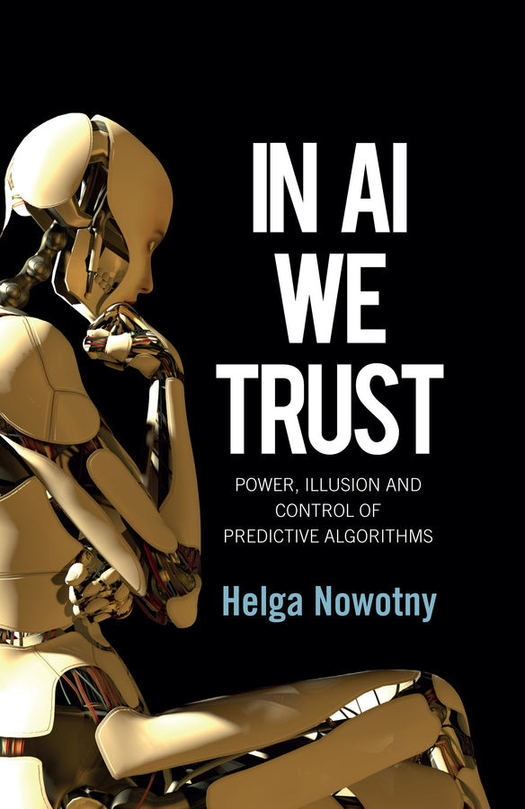 In AI We Trust: Power, Illusion and Control of Predictive Algorithms cover