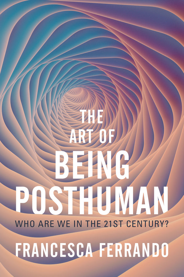 The Art of Being Posthuman: Who Are We in the 21st Century? cover