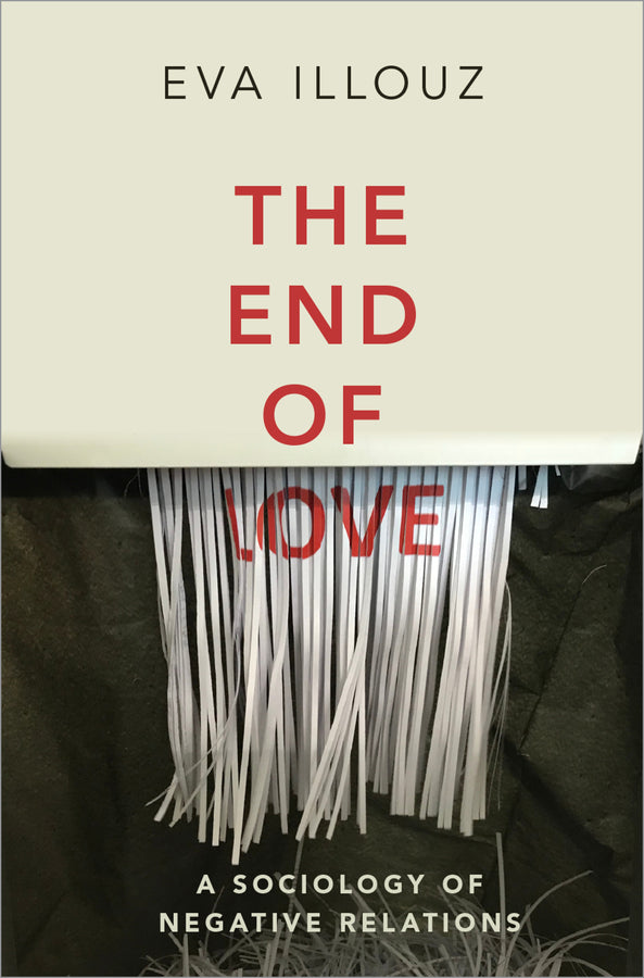 The End of Love: A Sociology of Negative Relations cover