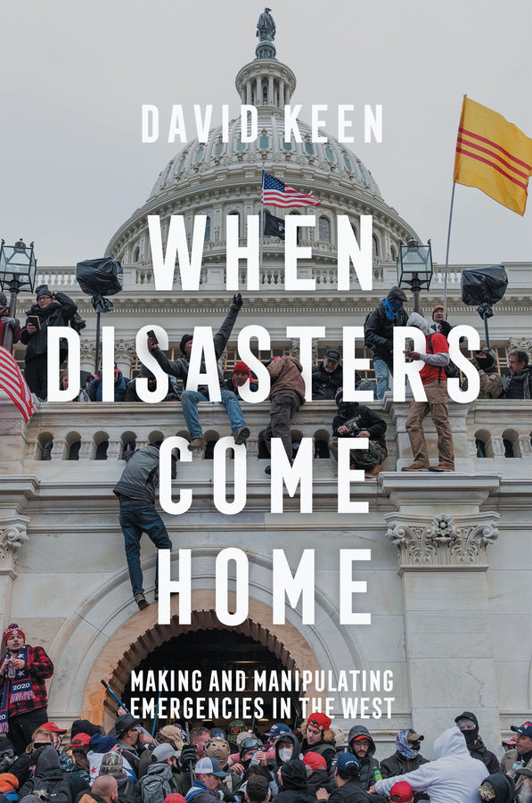 When Disasters Come Home: Making and Manipulating Emergencies In The West cover