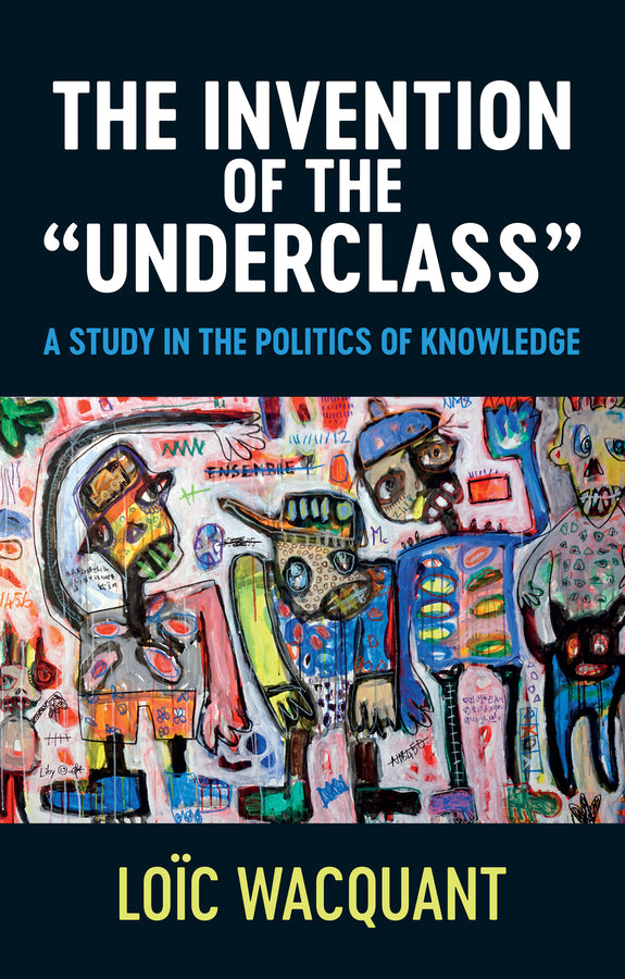 The Invention of the 'Underclass': A Study in the Politics of Knowledge cover