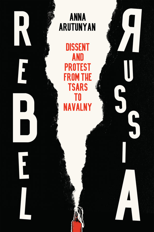 Rebel Russia: Dissent and Protest from the Tsars to Navalny cover
